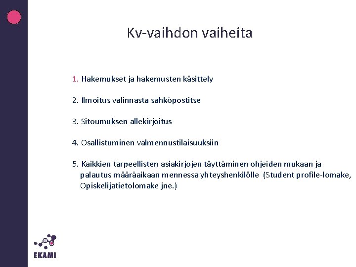 Kv-vaihdon vaiheita 1. Hakemukset ja hakemusten käsittely 2. Ilmoitus valinnasta sähköpostitse 3. Sitoumuksen allekirjoitus