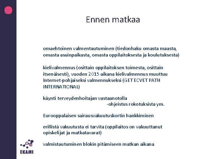 Ennen matkaa omaehtoinen valmentautuminen (tiedonhaku omasta maasta, omasta asuinpaikasta, omasta oppilaitoksesta ja koulutuksesta) kielivalmennus