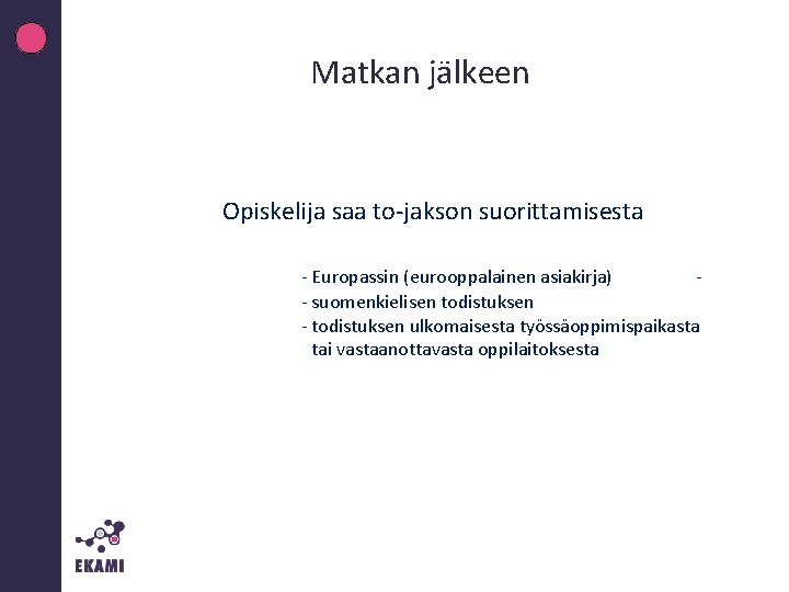 Matkan jälkeen Opiskelija saa to-jakson suorittamisesta - Europassin (eurooppalainen asiakirja) - suomenkielisen todistuksen -