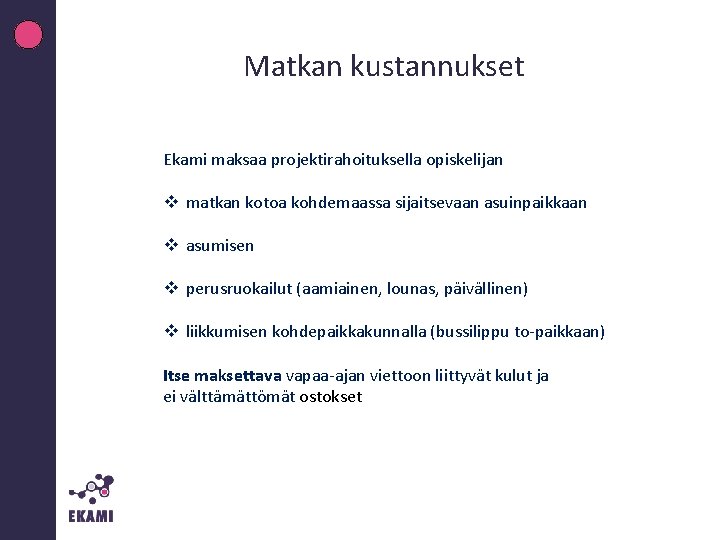 Matkan kustannukset Ekami maksaa projektirahoituksella opiskelijan v matkan kotoa kohdemaassa sijaitsevaan asuinpaikkaan v asumisen