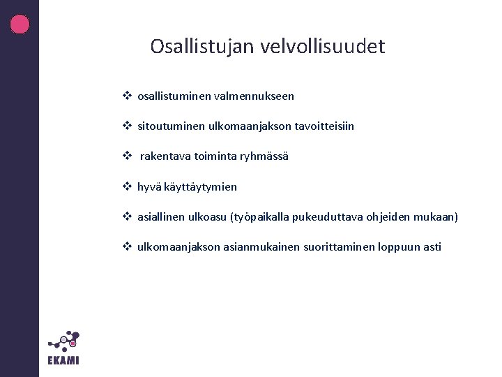 Osallistujan velvollisuudet v osallistuminen valmennukseen v sitoutuminen ulkomaanjakson tavoitteisiin v rakentava toiminta ryhmässä v