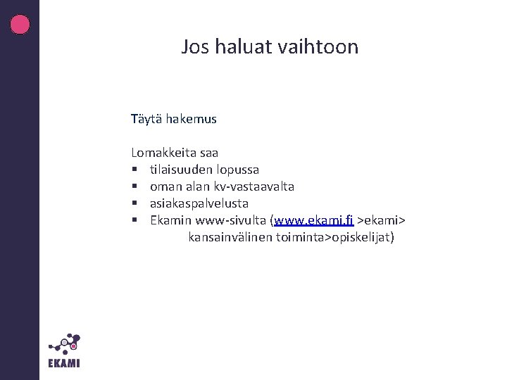 Jos haluat vaihtoon Täytä hakemus Lomakkeita saa § tilaisuuden lopussa § oman alan kv-vastaavalta