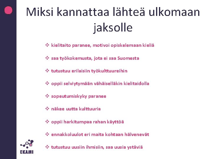 Miksi kannattaa lähteä ulkomaan jaksolle v kielitaito paranee, motivoi opiskelemaan kieliä v saa työkokemusta,