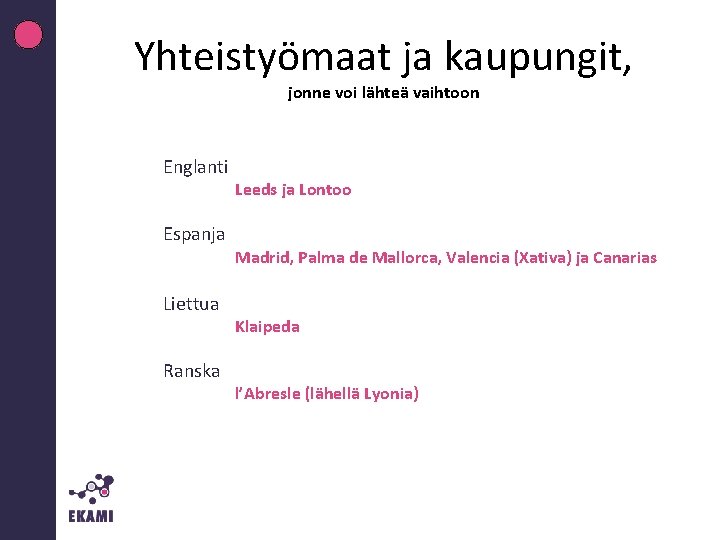 Yhteistyömaat ja kaupungit, jonne voi lähteä vaihtoon Englanti Espanja Liettua Ranska Leeds ja Lontoo