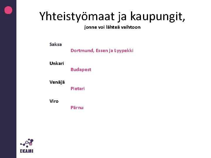 Yhteistyömaat ja kaupungit, jonne voi lähteä vaihtoon Saksa Unkari Venäjä Viro Dortmund, Essen ja