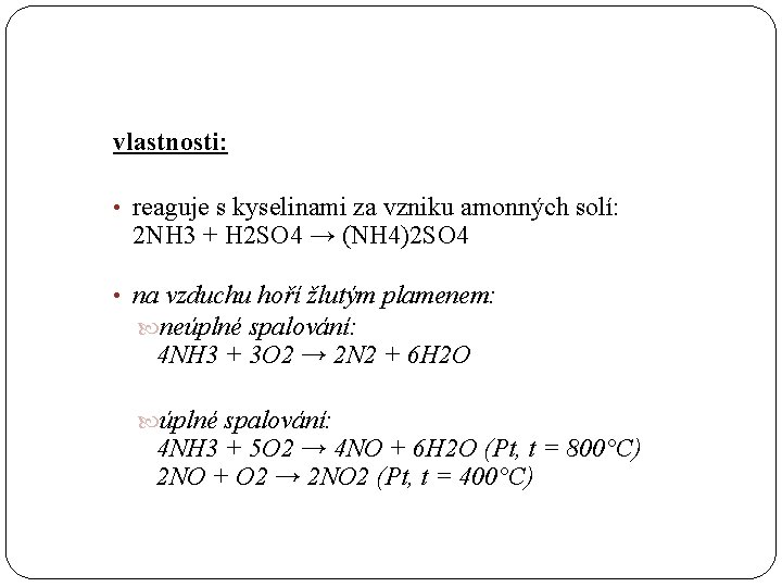 vlastnosti: • reaguje s kyselinami za vzniku amonných solí: 2 NH 3 + H