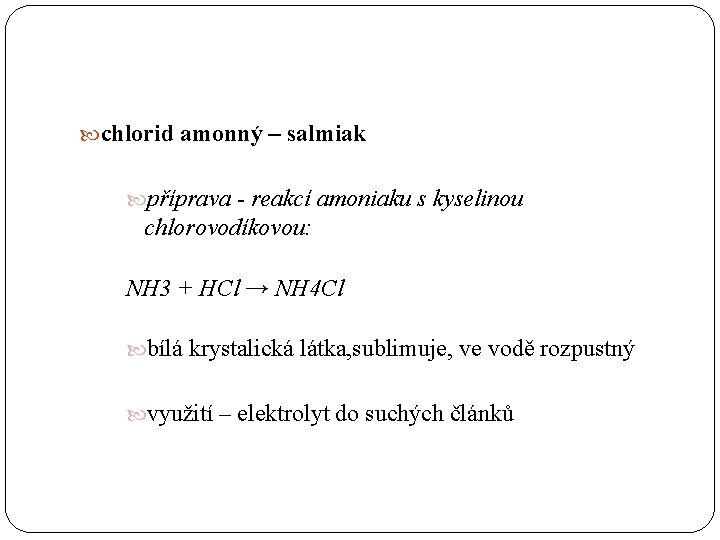  chlorid amonný – salmiak příprava - reakcí amoniaku s kyselinou chlorovodíkovou: NH 3