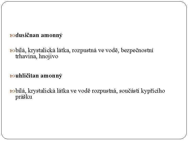  dusičnan amonný bílá, krystalická látka, rozpustná ve vodě, bezpečnostní trhavina, hnojivo uhličitan amonný