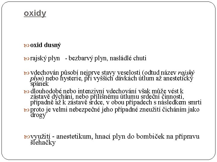 oxidy oxid dusný rajský plyn - bezbarvý plyn, nasládlé chuti vdechován působí nejprve stavy