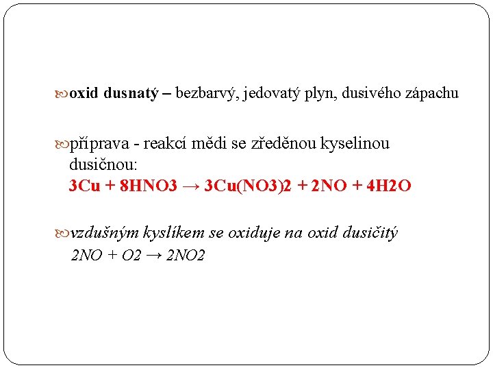  oxid dusnatý – bezbarvý, jedovatý plyn, dusivého zápachu příprava - reakcí mědi se