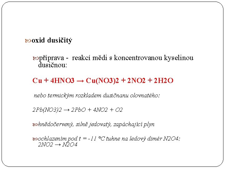  oxid dusičitý příprava - reakcí mědi s koncentrovanou kyselinou dusičnou: Cu + 4