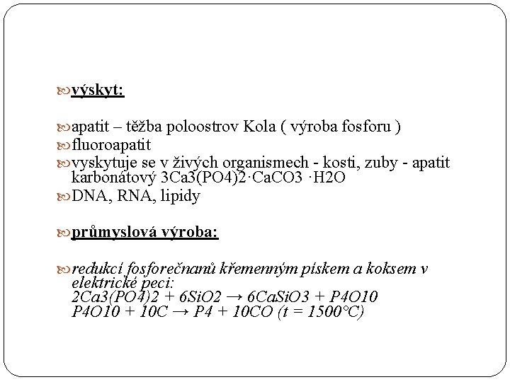  výskyt: apatit – těžba poloostrov Kola ( výroba fosforu ) fluoroapatit vyskytuje se