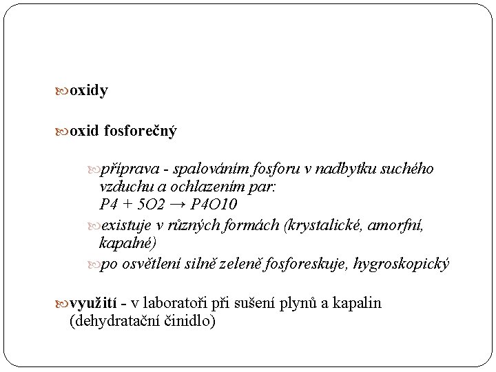  oxidy oxid fosforečný příprava - spalováním fosforu v nadbytku suchého vzduchu a ochlazením