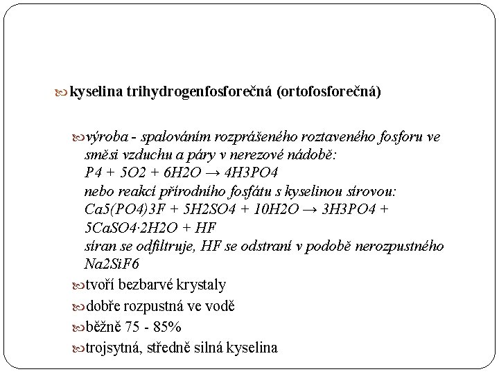  kyselina trihydrogenfosforečná (ortofosforečná) výroba - spalováním rozprášeného roztaveného fosforu ve směsi vzduchu a