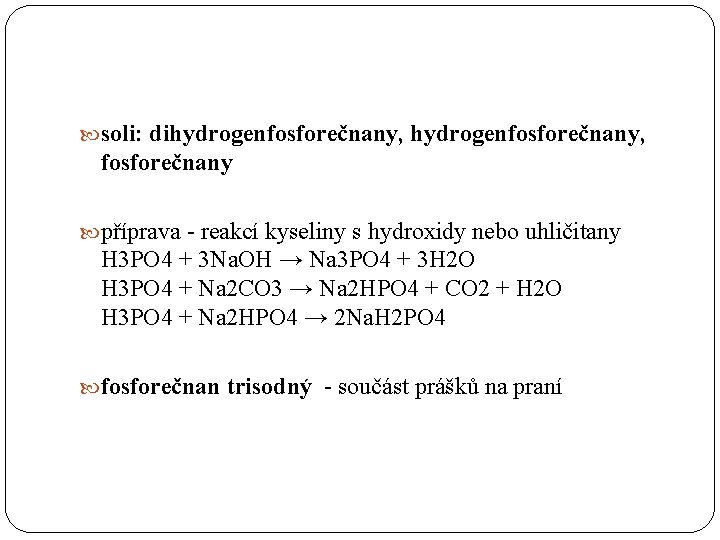  soli: dihydrogenfosforečnany, fosforečnany příprava - reakcí kyseliny s hydroxidy nebo uhličitany H 3