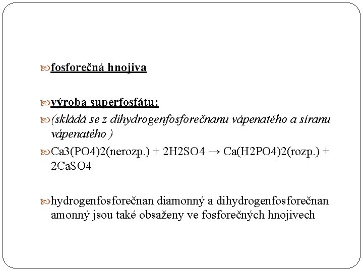  fosforečná hnojiva výroba superfosfátu: (skládá se z dihydrogenfosforečnanu vápenatého a síranu vápenatého )