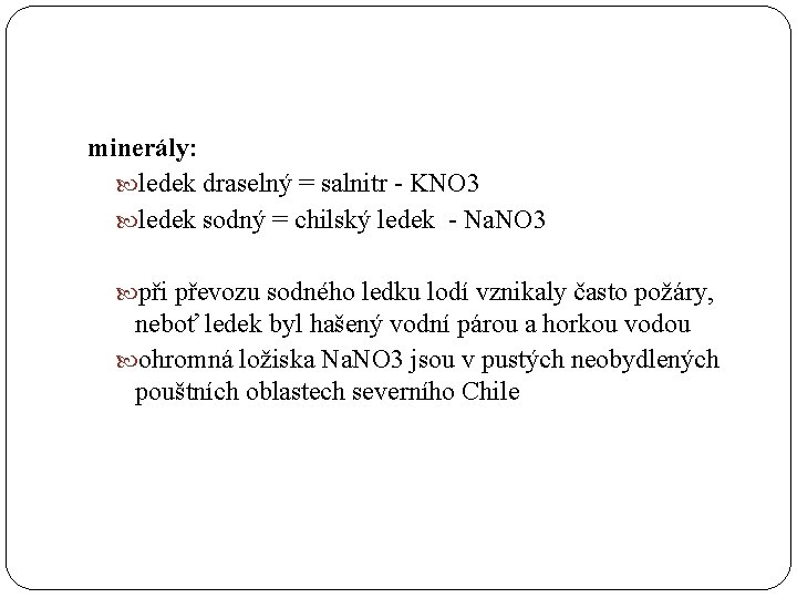 minerály: ledek draselný = salnitr - KNO 3 ledek sodný = chilský ledek -