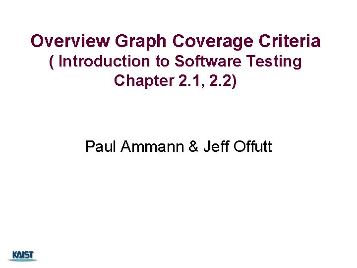 Overview Graph Coverage Criteria ( Introduction to Software Testing Chapter 2. 1, 2. 2) Overview Graph Coverage Criteria ( Introduction to Software Testing Chapter 2. 1, 2. 2)
