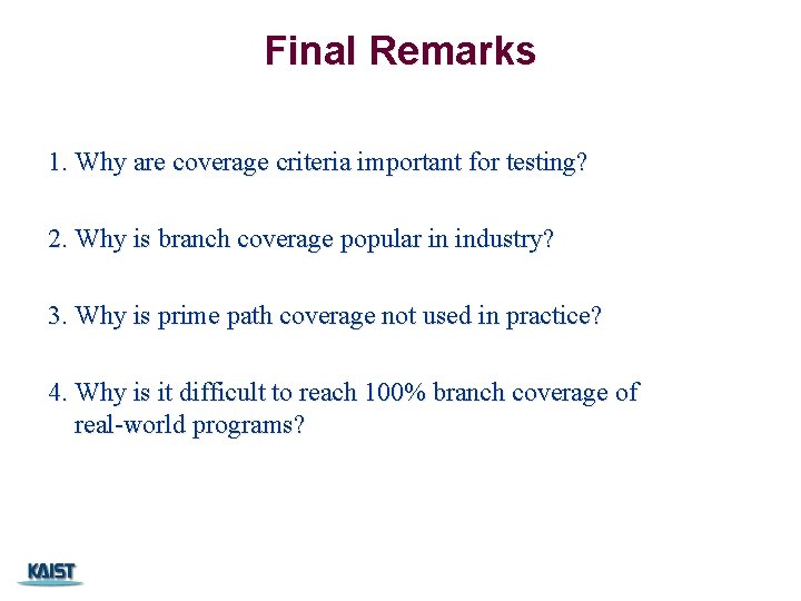 Final Remarks 1. Why are coverage criteria important for testing? 2. Why is branch