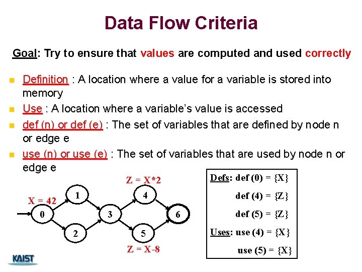 Data Flow Criteria Goal: Try to ensure that values are computed and used correctly Data Flow Criteria Goal: Try to ensure that values are computed and used correctly