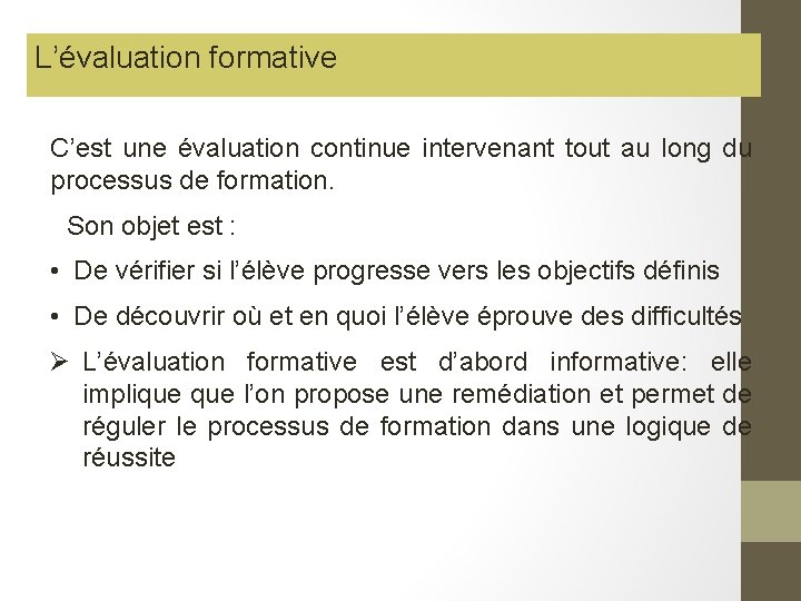 L’évaluation formative C’est une évaluation continue intervenant tout au long du processus de formation.