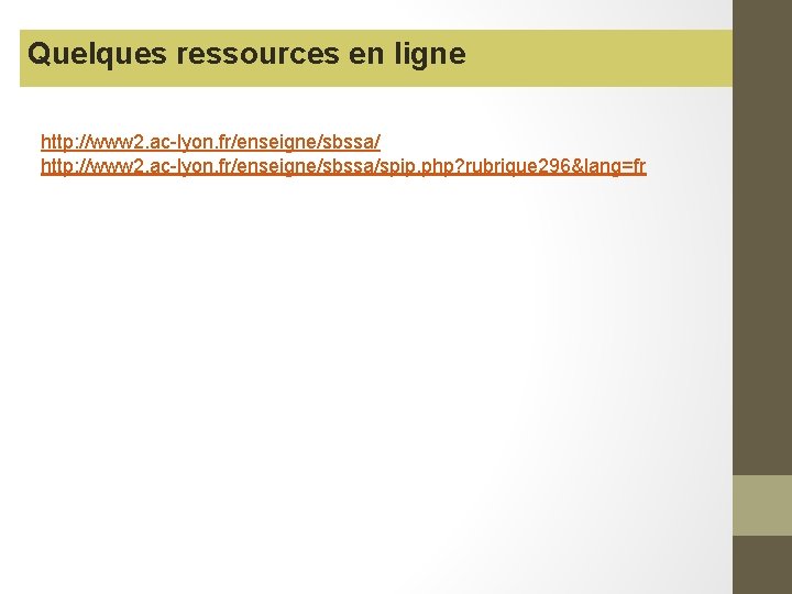 Quelques ressources en ligne http: //www 2. ac-lyon. fr/enseigne/sbssa/spip. php? rubrique 296&lang=fr 