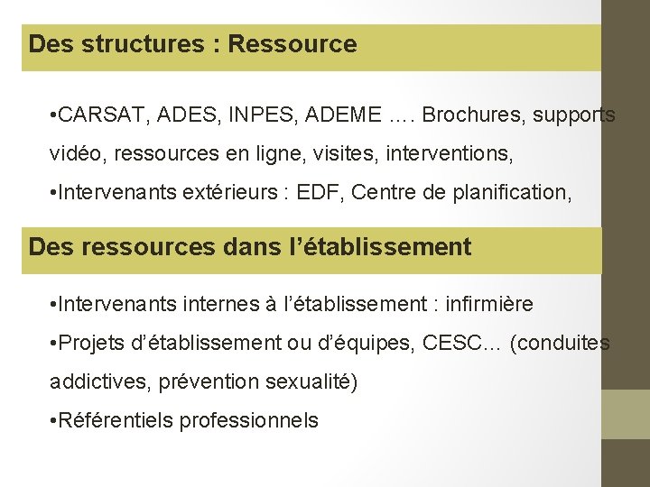 Des structures : Ressource • CARSAT, ADES, INPES, ADEME …. Brochures, supports vidéo, ressources