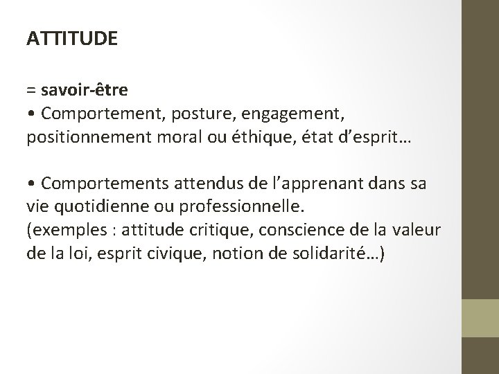 ATTITUDE = savoir-être • Comportement, posture, engagement, positionnement moral ou éthique, état d’esprit… •