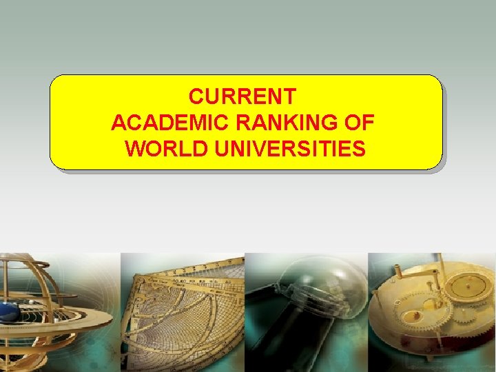 CURRENT ACADEMIC RANKING OF WORLD UNIVERSITIES 