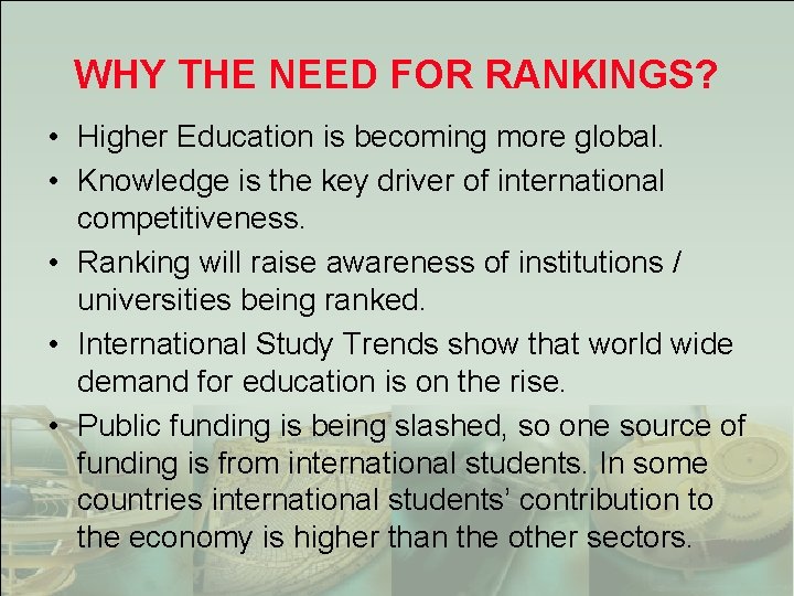 WHY THE NEED FOR RANKINGS? • Higher Education is becoming more global. • Knowledge