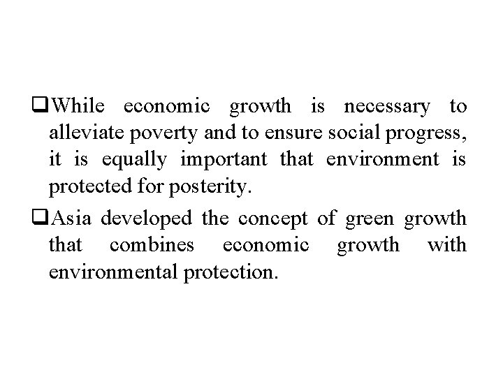 q. While economic growth is necessary to alleviate poverty and to ensure social progress,