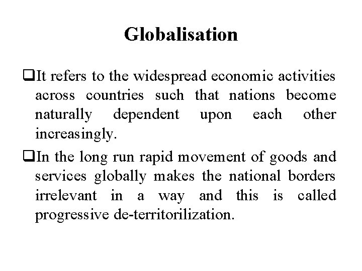 Globalisation q. It refers to the widespread economic activities across countries such that nations