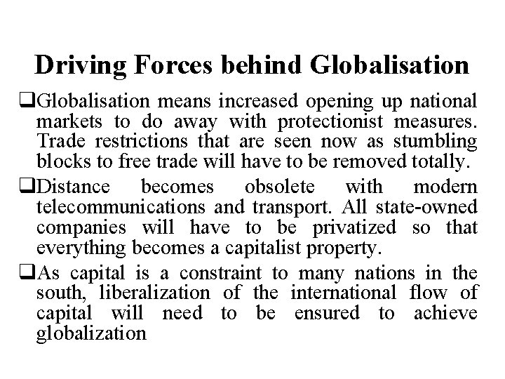 Driving Forces behind Globalisation q. Globalisation means increased opening up national markets to do