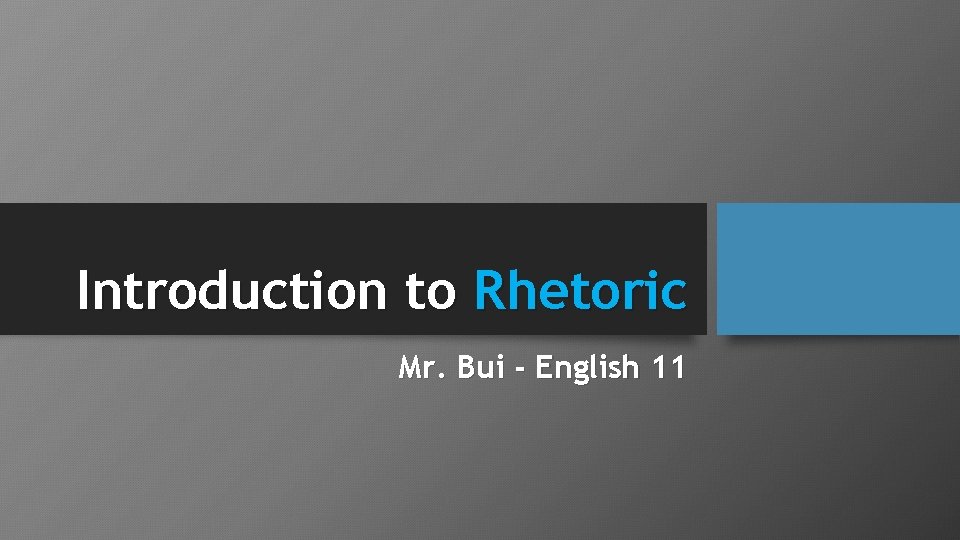 Introduction to Rhetoric Mr. Bui - English 11 