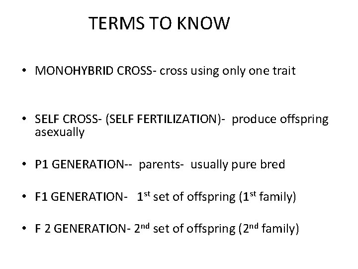 TERMS TO KNOW • MONOHYBRID CROSS- cross using only one trait • SELF CROSS-