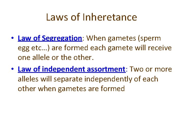 Laws of Inheretance • Law of Segregation: When gametes (sperm egg etc…) are formed