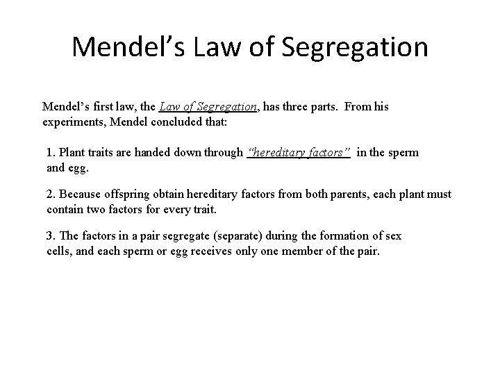 Mendel’s Law of Segregation Mendel’s first law, the Law of Segregation, has three parts.