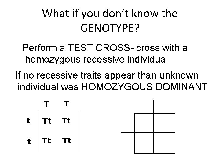 What if you don’t know the GENOTYPE? Perform a TEST CROSS- cross with a