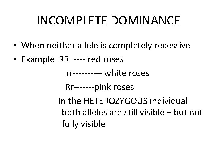 INCOMPLETE DOMINANCE • When neither allele is completely recessive • Example RR ---- red