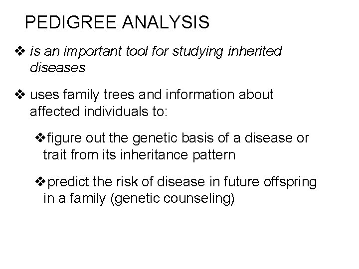 PEDIGREE ANALYSIS v is an important tool for studying inherited diseases v uses family