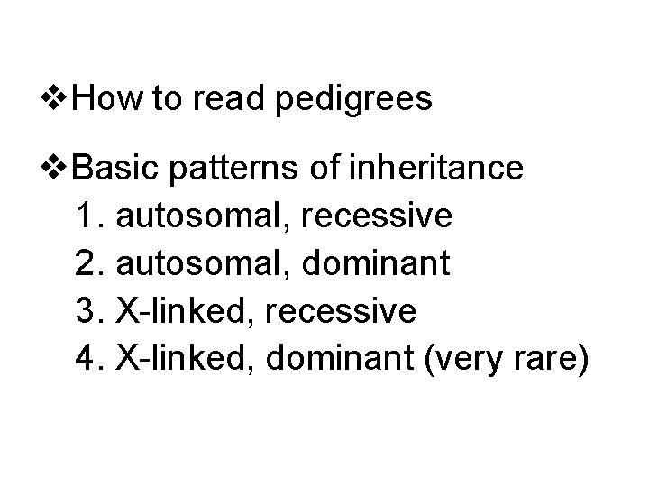 v. How to read pedigrees v. Basic patterns of inheritance 1. autosomal, recessive 2.