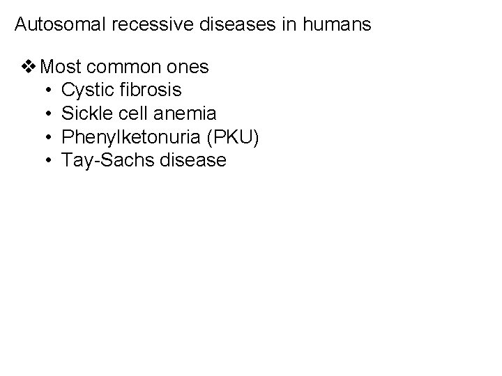 Autosomal recessive diseases in humans v Most common ones • Cystic fibrosis • Sickle