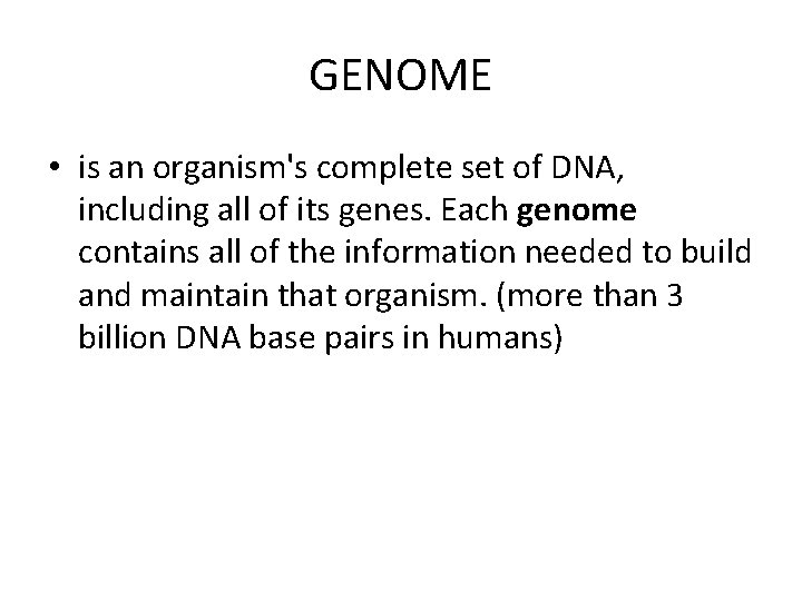 GENOME • is an organism's complete set of DNA, including all of its genes.