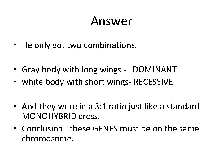 Answer • He only got two combinations. • Gray body with long wings -