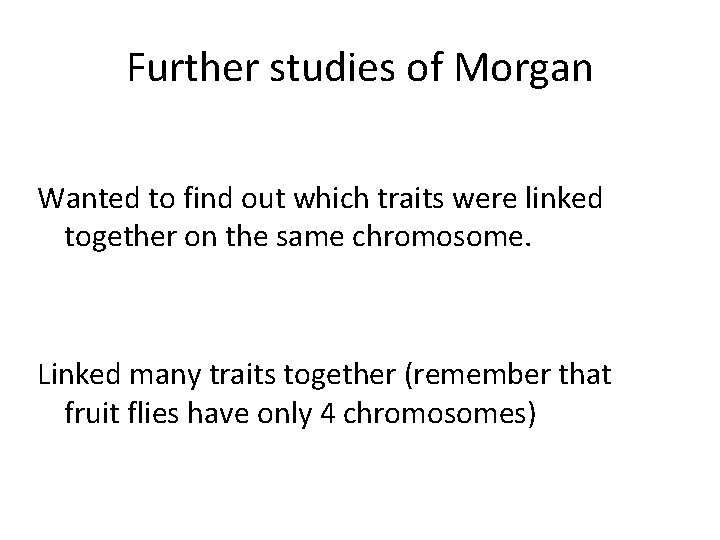 Further studies of Morgan Wanted to find out which traits were linked together on