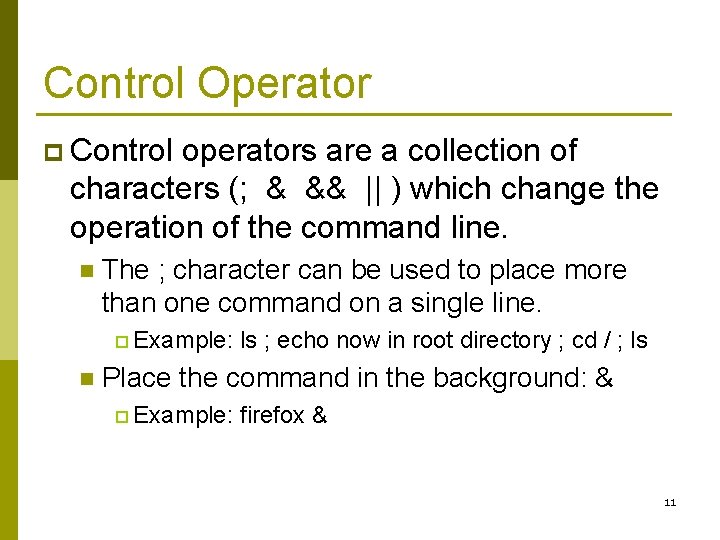 Control Operator p Control operators are a collection of characters (; & && ||