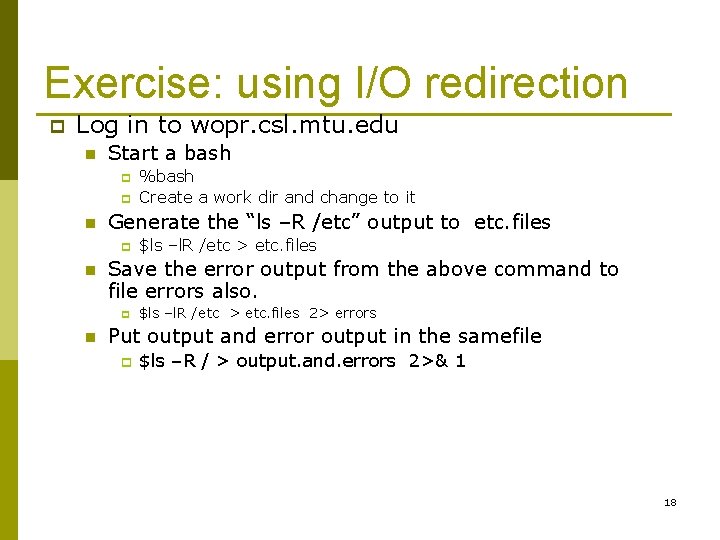 Exercise: using I/O redirection p Log in to wopr. csl. mtu. edu n Start