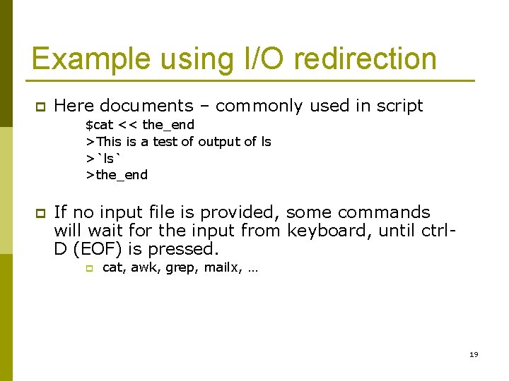 Example using I/O redirection p Here documents – commonly used in script $cat <<