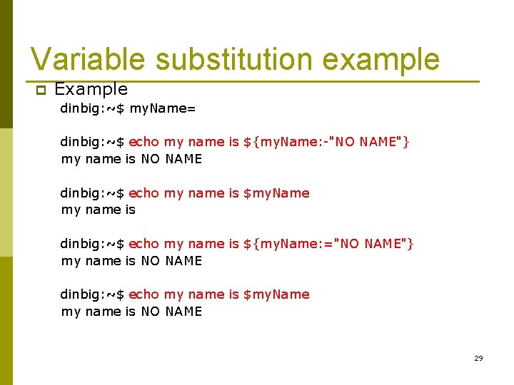 Variable substitution example p Example dinbig: ~$ my. Name= dinbig: ~$ echo my name
