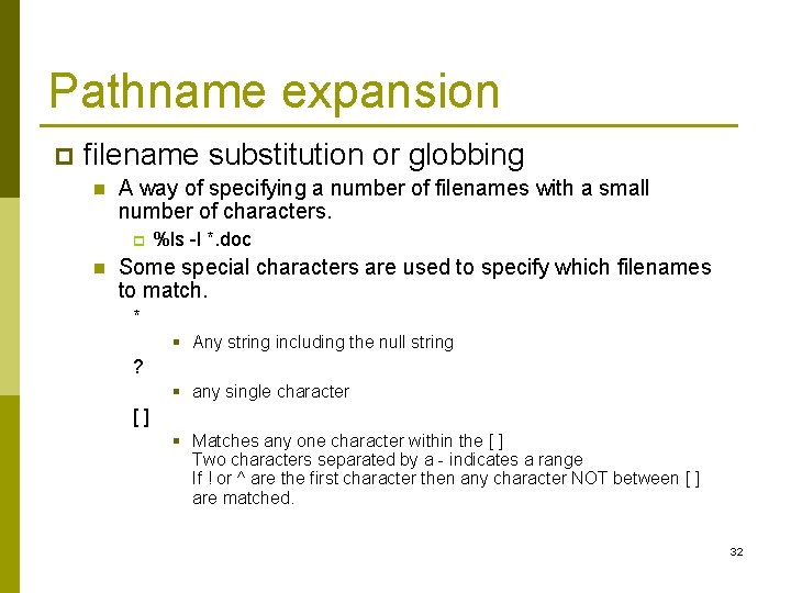 Pathname expansion p filename substitution or globbing n A way of specifying a number